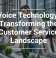 Voice Technology: Transforming the Customer Service Landscape